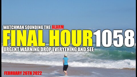 FINAL HOUR 1058 - URGENT WARNING DROP EVERYTHING AND SEE - WATCHMAN SOUNDING THE ALARM