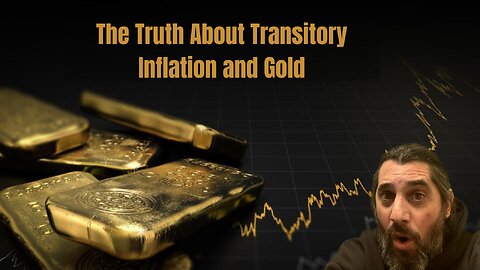 The Truth About Transitory Inflation and Gold