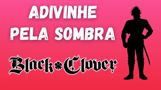 Adivinhe o Personagem Pela Sombra de Black Clover - 15 Personagens de Black Clover