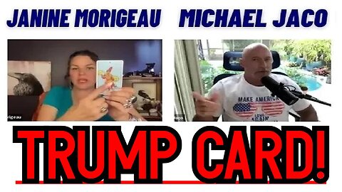 Michael Jaco & Janine Morigeau ~ HUGE INTEL Trump Card!