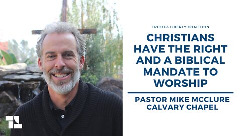Pastor Mike McClure: Christians Have the Right and a Biblical Mandate to Worship