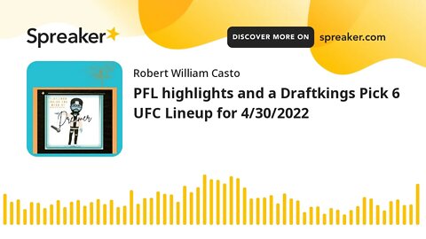 PFL highlights and a Draftkings Pick 6 UFC Lineup for 4/30/2022