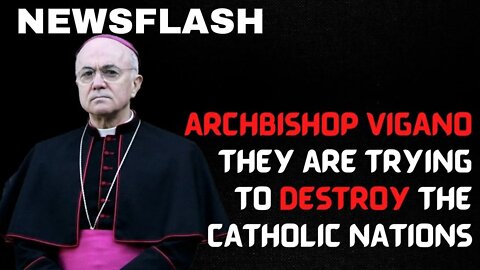 ARCHBISHOP VIGANO: They Are Trying to DESTROY The Catholic Nations!