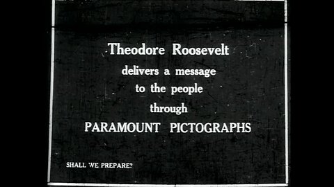 Theodore Roosevelt, Shall We Prepare? (1916 Original Black & White Film)