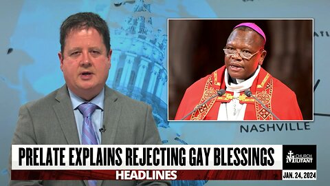 Prelate Explains Rejecting Gay Blessings — Headlines — Jan. 24, 2024