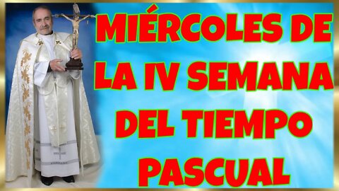 131 MIÉRCOLES DE LA IV SEMANA DEL TIEMPO PASCUAL 2022. 4K