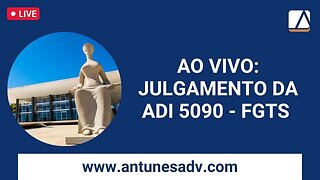 Ao Vivo no STF - JULGAMENTO da ADI 5090 - Revisão do FGTS