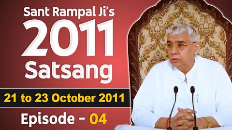 Sant Rampal Ji's 2011 Satsangs | 21 to 23 October 2011 HD | Episode - 04 | SATLOK ASHRAM