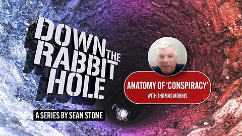 Down the Rabbit hole “Anatomy of Conspiracy” with Thomas Morris