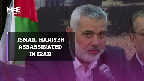 Hamas’s political bureau chairman Ismail Haniyeh assassinated in Iran