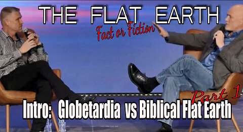 Flat vs Globe Debate: Intro Part 1 of 4