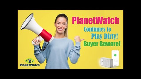 New, PlanetWatch Continues to Play Dirty! Buyer Beware!