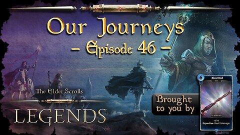 Elder Scrolls Legends: Our Journeys - Ep 46