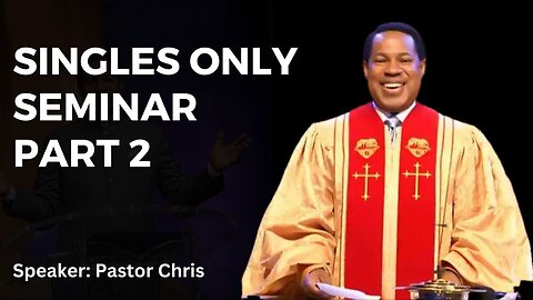 Singles Only Seminar Part 2 By Pastor Chris Oyakhilome