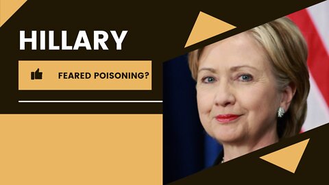 Hillary feared poisoning!