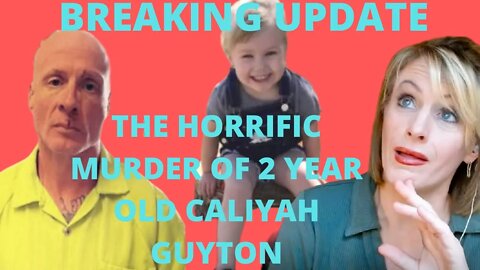 (CASE UPDATE) THE ASSAULT AND MURDER OF 2 YEAR OLD CALIYAH GUYTON