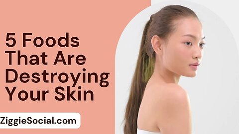 5 Foods That Are Destroying Your Skin