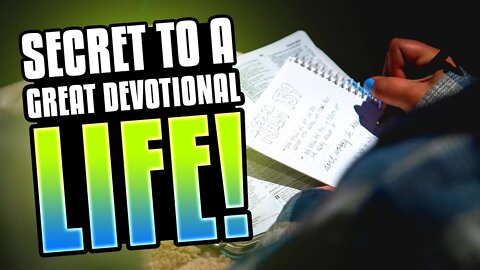 Secrets to a Great Devotional Life