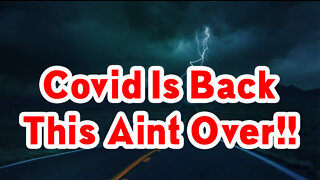 Covid Is Back This Aint Over!! ~ Situation Update