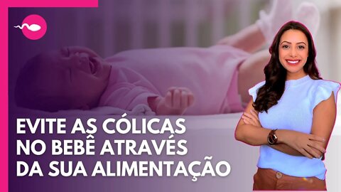 CÓLICAS NO BEBÊ| COMO ALIVIAR AS CÓLICAS NO BEBÊ? Veja os alimentos que causam cólicas no bebê