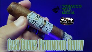 Casa Cuevas Patrimonio | Cigar Show Tim | Tobacco Talk