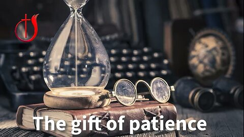 The gift of patience