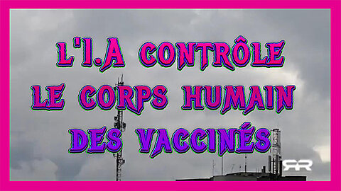 L' Intelligence Artificielle contrôle le corps humain des "vaccinés". Voici pourquoi (Hd 720)
