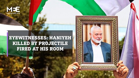 Exclusive: Haniyeh killed by a projectile fired at his room, eyewitnesses say