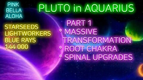 STARSEEDS * PLUTO in AQUARIUS Pt 1! * MASSIVE Transformation * Root Chakra & SPINAL Upgrades!