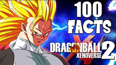 100 Things You Didn't Know About Dragon Ball Xenoverse 2!