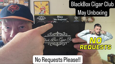 No Requests Please!! May BlackBox Cigar Club Unboxing