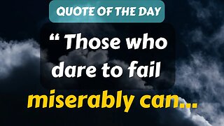 Quote of The Day (7): Those who dare to fail miserably can...