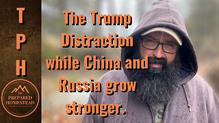 The Trump Distraction while China and Russia grow stronger