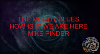 THE MOODY BLUES - HOW IS IT ( WE ARE HERE ) - MIKE PINDER