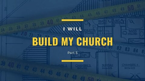 I Will Build My Church Part 5