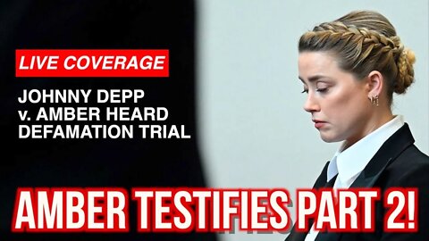 LIVE COVERAGE: JOHNNY DEPP V. AMBER HEARD TRIAL! AMBER TESTIFIES! DAY 15