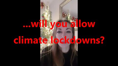 ...will you allow climate lockdowns?