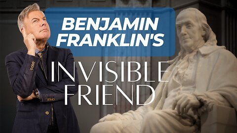 Benjamin Franklin's Invisible Friend | Lance Wallnau