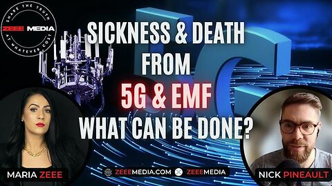 Maria Zeee - Nick Pineault - Sickness & Death from 5G and EMF - What Can Be Done? MAR.31.2024