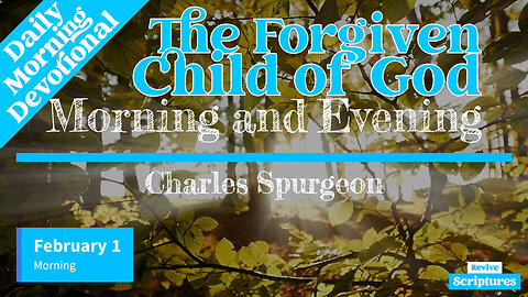 February 1 Morning Devotional | The Forgiven Child of God | Morning and Evening by Charles Spurgeon