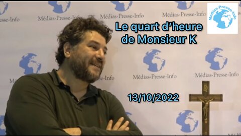 Édition du Quart d’heure de Monsieur K du jeudi 13 octobre 2022