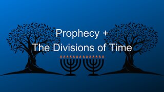 Prophecy and The Divisions of Time