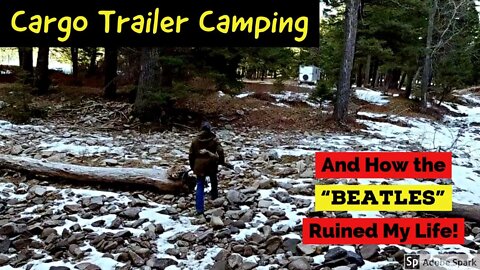 Cargo Trailer Camping And How The "Beatles" Ruined My Life!