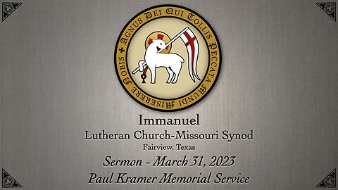 Sermon - March 31, 2023 - Paul Kramer Memorial Service