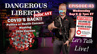 Dangerous Liberty Ep 43 - Covid Is Back! Just In Time For Elections