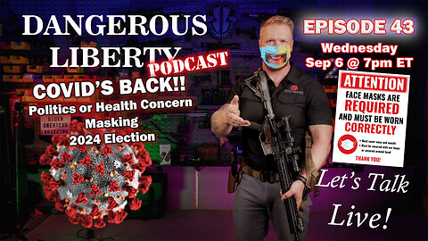 Dangerous Liberty Ep 43 - Covid Is Back! Just In Time For Elections