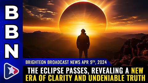 Brighteon Broadcast News, Apr 9, 2024 – The eclipse passes, revealing a new ERA OF CLARITY...