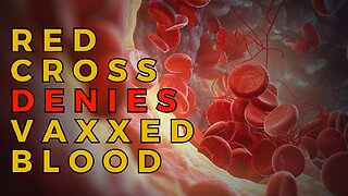 Blood Donation Centers No Longer Accepted Covid Vaxxed Blood As It Is Deemed Toxic