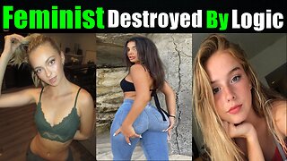 Modern Woman Feminist Destroyed By Logic and Reality