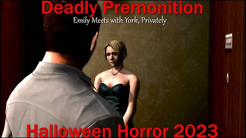 Halloween Horror 2023- Deadly Premonition- With Commentary- Emily Meets with York, Privately